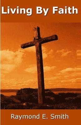 Raymond E. Smith - Living by Faith, Häftad