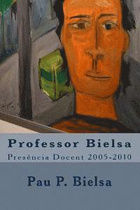 bokomslag Professor Bielsa: Presència Docent 2005-2010