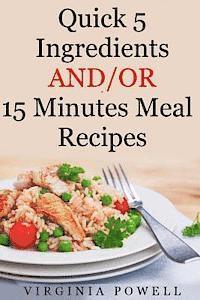 Quick 5 Ingredients and/or 15 Minutes Meal Recipes 1
