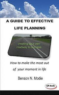 bokomslag A guide to effective life planning: How to make the most out of your moment in life