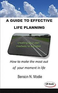 Benson N. Modie - A guide to effective life planning: How to make the most out of your moment in life, Häftad