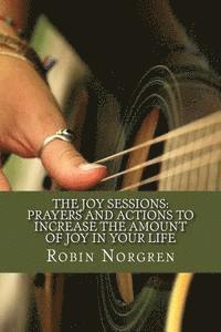 bokomslag The Joy Sessions: Prayers and Actions to Increase the Amount of Joy in Your Life