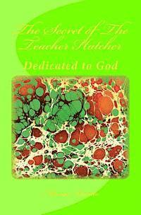 bokomslag The Secret of The Teacher Hatcher: Dedicated to God