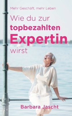 Mehr Geschäft, mehr Leben: Wie Du zur top-bezahlten Expertin wirst! 1