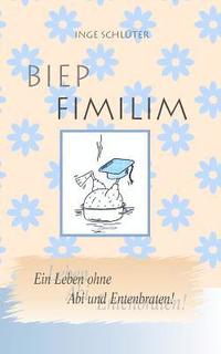 bokomslag BIEP FIMILIM - Ein Leben ohne Abi und Entenbraten