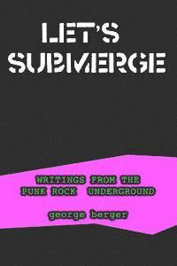 bokomslag Let's Submerge: Tales From The Punk Rock Underground