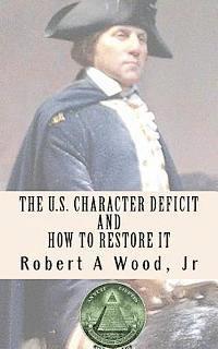 bokomslag The U.S. Character Deficit and How to Restore it: One Individual at a Time Through the Power of Wisdom.