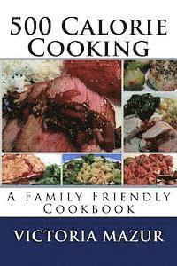 bokomslag 500 Calorie Cooking: A Family Friendly Cookbook