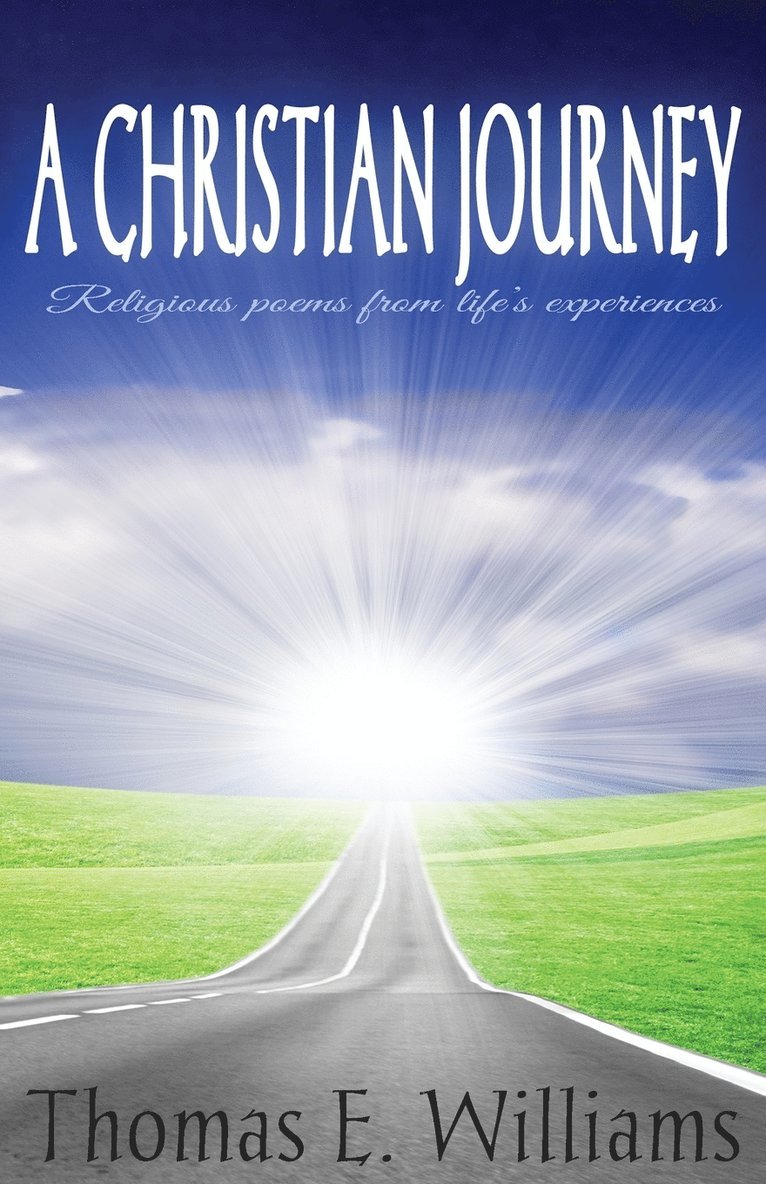 CHRISTIAN JOURNEY - Religious Poems From Life's Experiences