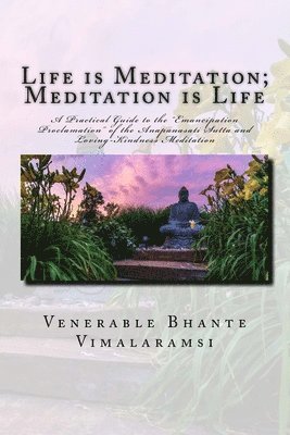 Life is Meditation - Meditation is Life: The Practice of Meditation As Explained From the Earliest Buddhist Suttas 1