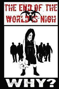 The End Of The World Is Nigh: Why?: A Story From The End Of The Worls Is Nigh 1