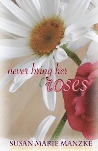 Never Bring Her Roses: A Romance Novel 1