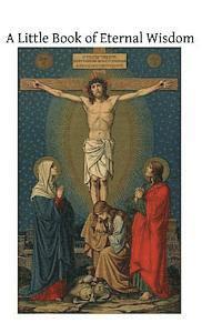 Walter Hilton, Brother Hermenegild Tosf - A Little Book of Eternal Wisdom: To Which is Added the 'Parable of the Pilgrim' by Walter Hilton, Häftad