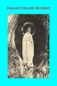 bokomslag Heaven's Recent Wonders: or the Works of Lourdes