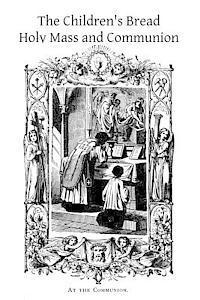 bokomslag The Children's Bread: Holy Mass and Communion