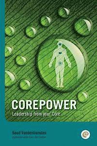 bokomslag Corepower, Leadership from your Core: Living your life according to your vision. Being balanced and regaining balance whenever you lose it. Living dee