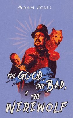 Adam Jones - The Good, the Bad and the Werewolf, Häftad