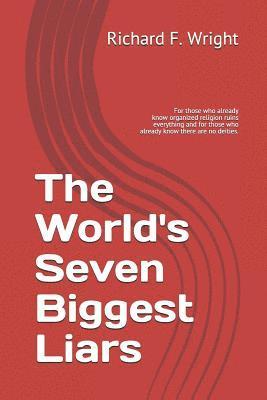 bokomslag The World's Seven Biggest Liars: For those who already know that organized religion ruins everything and for those who already know there are no deiti