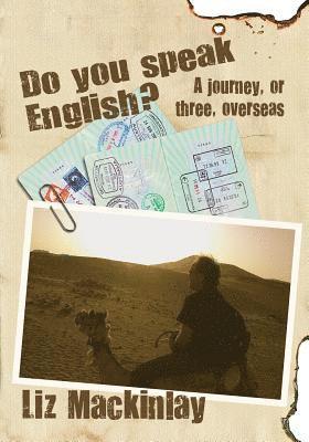 Do You Speak English? a Journey, or Three, Overseas 1