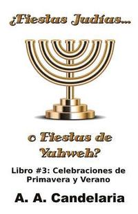 bokomslag ¿Fiestas Judías o Fiestas de Yahweh? Libro 3: Celebraciones de Primavera y Verano