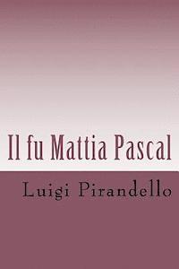 bokomslag Il fu Mattia Pascal: Edizione Integrale con biografia dell'autore