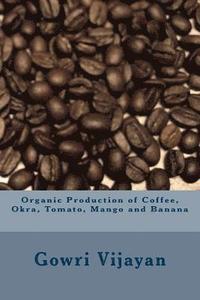 bokomslag Organic Production of Coffee, Okra, Tomato, Mango and Banana