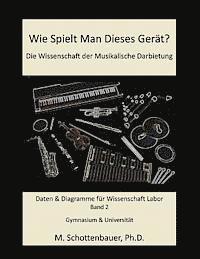 bokomslag Wie Spielt Man Dieses Gerät? Die Wissenschaft der Musikalische Darbietung Band 2: Daten & Diagramme für Wissenschaft Labor