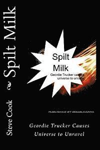 bokomslag Spilt Milk: Geordie Trucker Causes Universe to Unravel