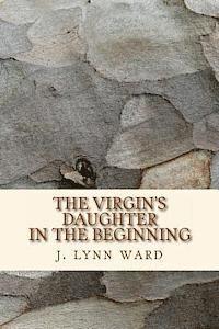 The Virgin's Daughter: In The Beginning 1