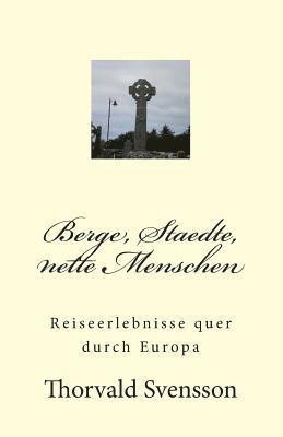 bokomslag Berge, Staedte, nette Menschen: Reiseerlebnisse quer durch Europa