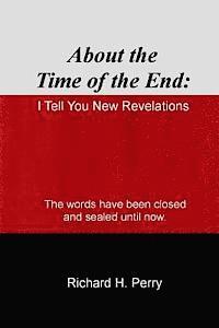 bokomslag About the Time of the End: I Tell You New Revelations