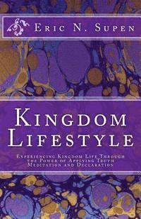 Kingdom Lifestyle: Experiencing Kingdom Life Through the Power of Applying Truth, Meditation and Declaration 1