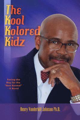 bokomslag The Kool Kolored Kidz: Paving the Way for the "New Normal" - A Novel