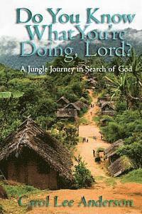 bokomslag Do You Know What You Are Doing, Lord?: A Jungle Journey in Search of God