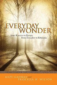 Everyday Wonder: From Kansas to Kenya from Ecuador to Ethiopia
