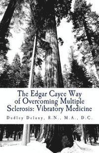 Dudley J. Delany - The Edgar Cayce Way of Overcoming Multiple Sclerosis: Vibratory Medicine, Häftad