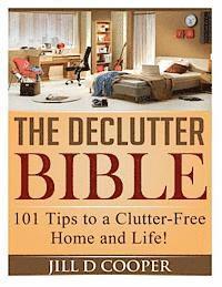 bokomslag The Declutter Bible: 101 Tips to a Clutter-Free Home and Life!