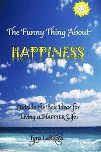 bokomslag The Funny Thing About Happiness: Outside the Box Ideas for Living a Happier Life