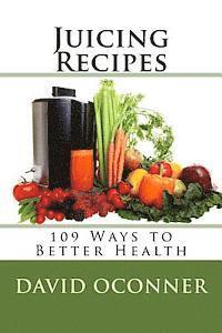 bokomslag Juicing Recipes: 109 Ways to Better Health