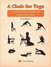 bokomslag A Chair for Yoga: A complete guide to Iyengar Yoga practice with a chair