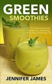 Jennifer James - Green Smoothies: Green Smoothie Recipes for Cleansing, Detoxing & Burning Fat, Häftad