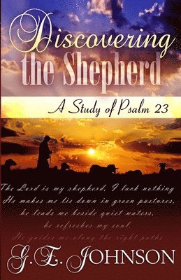 Discovering The Shepherd: A Study of Psalm 23 1