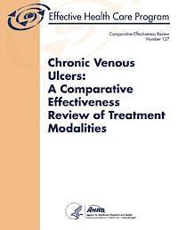 bokomslag Chronic Venous Ulcers: A Comparative Effectiveness Review of Treatment Modalities: Comparative Effectiveness Review Number 127