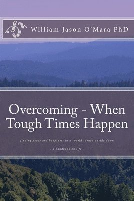 Overcoming - When Tough Times Happen: finding peace and happiness in a world turned upside down 1