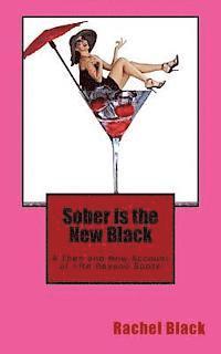 Sober is the New Black: A Then and Now Account of Life Beyond Booze 1