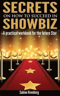 bokomslag Secrets on How to Succeed in Showbiz: A practical workbook for the future Star