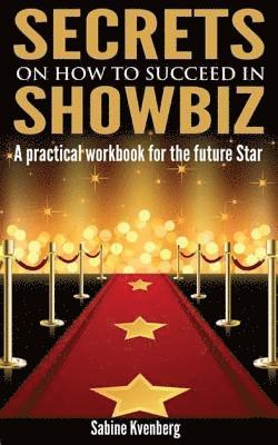 Secrets on How to Succeed in Showbiz: A practical workbook for the future Star 1