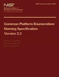 NIST Interagency Report 7695: Common Platform Enumeration Naming Specification Version 2.3 1