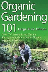 bokomslag Organic Gardening 101 (Large Print Edition)