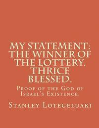 bokomslag My Statement: The Winner of the Lottery. Thrice Blessed.: Proof of the God of Israel's Existence.